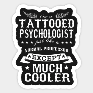 I’M A Tattooed Psychologist Just Like A Normal Psychologist Except Much Cooler Sticker